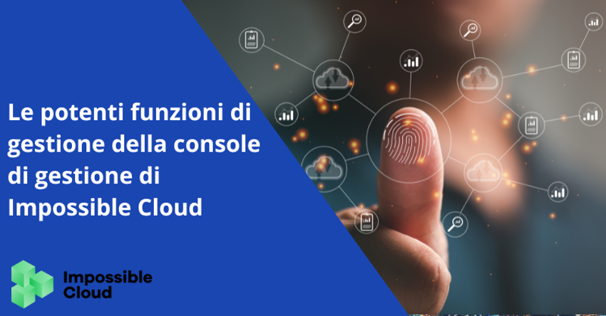 Le potenti funzioni di gestione della console di gestione di Impossible Cloud